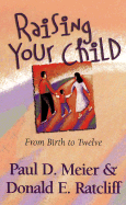 Raising Your Child: From Birth to Twelve - Meier, Paul, Dr., MD, and Ratcliff, Donald (Introduction by)