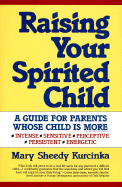 Raising Your Spirited Child: A Guide for Parents Whose Child Is More Intense, Sensitive, Perceptice, Persistent and Energetic - Kurcinka, Mary Sheedy, M.A.