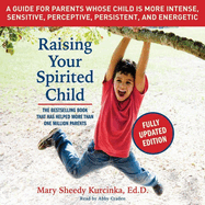 Raising Your Spirited Child, Third Edition Lib/E: A Guide for Parents Whose Child Is More Intense, Sensitive, Perceptive, Persistent, and Energetic