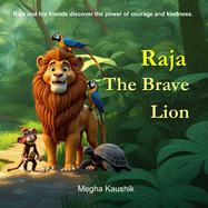 Raja the Brave Lion: Raja and his friends discover the power of courage and kindness.