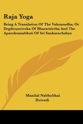 Raja Yoga: Being A Translation Of The Vakyasudha; Or Drgdrsyaviveka Of Bharatitirtha And The Aparoksanubhuti Of Sri Sankarachabya - Dvivedi, Manilal Nabhubhai