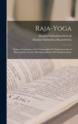 Raja-Yoga: Being a Translation of the Vakyasudha Or Drgdrsyaviveka of Bharatitirtha and the Aporoksanubhuti of Sri Sankaracharya - Dvivedi, Manilal Nabhubhai, and Bharatitirtha, Manilal Nabhubhai