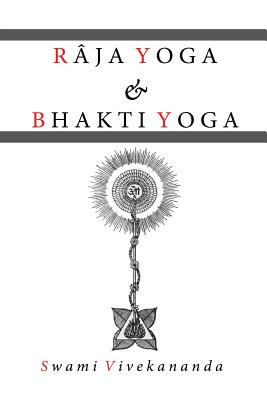 Raja Yoga & Bhakti Yoga - Vivekananda, Swami