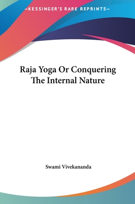 Raja Yoga Or Conquering The Internal Nature - Vivekananda, Swami