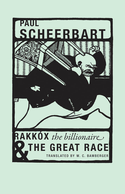 Rakkox the Billionaire & the Great Race - Scheerbart, Paul, and Bamberger, W. (Translated by), and Vallotton, F?lix (Illustrator)