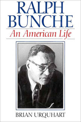 Ralph Bunche: An American Life - Urquhart, Brian, Sir