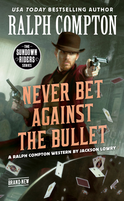 Ralph Compton Never Bet Against the Bullet - Lowry, Jackson, and Compton, Ralph