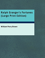 Ralph Granger's Fortunes - Brown, William Perry