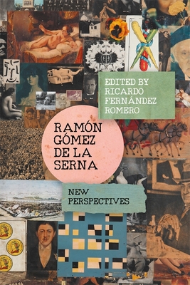 Ramn Gmez de la Serna: New Perspectives - Fernndez Romero, Ricardo (Contributions by), and Alaminos Lpez, Eduardo, Dr. (Contributions by), and Huergo Cardoso...