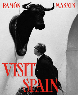 Ramn Masats: Visit Spain: Third Edition - Masats, Ramon (Photographer), and Conesa, Chema (Introduction by), and Del Molino, Sergio (Text by)