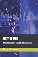 Ram-N-Ball: A Pictorial Story of the Greatest Sport that never was!