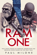 Ram One: True Crime Stories of Working Undercover and Breaking Down Doors on the SWAT Team