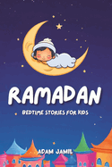 Ramadan Bedtime Stories for Kids: 15 Captivating Islamic Tales. A Journey of Kindness, Faith, and Unity Through This Holy Month for Young Readers.