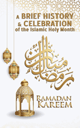 "Ramadan Kareem" - A Brief History and Celebration of the Islamic Holy Month: An Insight into Traditions and Customs (inc. Facts, Trivia & Origins)