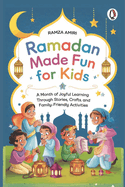 Ramadan Made Fun for Kids: A Month of Joyful Learning Through Stories, Crafts, and Family-Friendly Activities