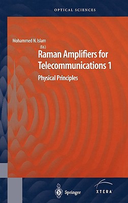 Raman Amplifiers for Telecommunications 1: Physical Principles - Islam, Mohammad N (Editor)