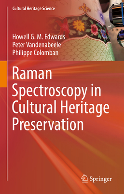 Raman Spectroscopy in Cultural Heritage Preservation - Edwards, Howell G. M., and Vandenabeele, Peter, and Colomban, Philippe