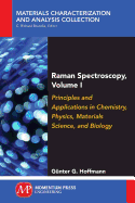 Raman Spectroscopy, Volume I: Principles and Applications in Chemistry, Physics, Materials Science, and Biology