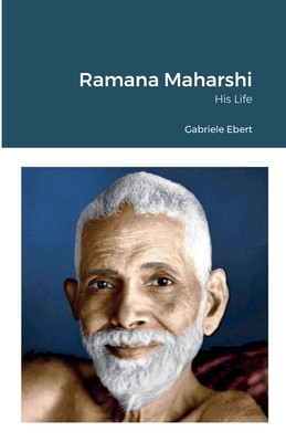 Ramana Maharshi: His Life - Ebert, Gabriele