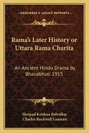 Rama's Later History or Uttara Rama Charita: An Ancient Hindu Drama by Bhavabhuti 1915