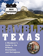 Ramble Texas: A Wanderer's Guide to the Offbeat, Overlooked, and Outrageous