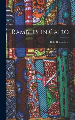 Rambles in Cairo - Devonshire, R L