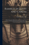 Rambles in Egypt and Candia: With Details of the Military Power and Resources of Those Countries, and Observations On the Government, Policy, and Commercial System of Mohammed Ali; Volume 2
