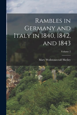 Rambles in Germany and Italy in 1840, 1842, and 1843; Volume 2 - Shelley, Mary Wollstonecraft