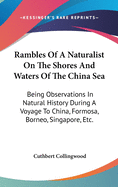 Rambles Of A Naturalist On The Shores And Waters Of The China Sea: Being Observations In Natural History During A Voyage To China, Formosa, Borneo, Singapore, Etc.