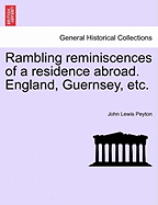 Rambling Reminiscences of a Residence Abroad. England, Guernsey, Etc.