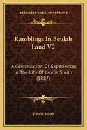 Ramblings in Beulah Land V2: A Continuation of Experiences in the Life of Jennie Smith (1887)