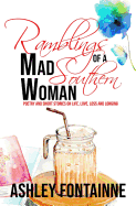 Ramblings of a Mad Southern Woman: A Collection of Short Stories and Poetry on Life, Love, Loss and Longing