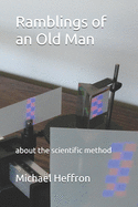 Ramblings of an Old Man: about the scientific method
