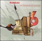 Rameau: Six Concerts en sextuor - Christophe Rousset (harpsichord); Les Talens Lyriques