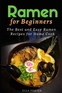 Ramen for Beginners: The Best and Easy Ramen Recipes for Home Cook
