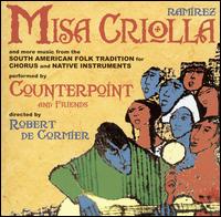 Ramirez: Misa Criolla - Ann Fitch (vocals); Brett Murphy (vocals); Cesar Vele (quena); Cesar Vele (sikus); Clara Cavitt (vocals); Counterpoint;...