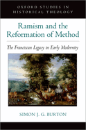 Ramism and the Reformation of Method: The Franciscan Legacy in Early Modernity