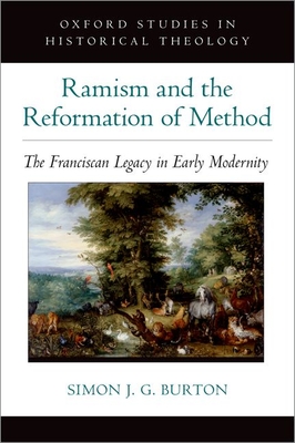 Ramism and the Reformation of Method: The Franciscan Legacy in Early Modernity - Burton, Simon J G