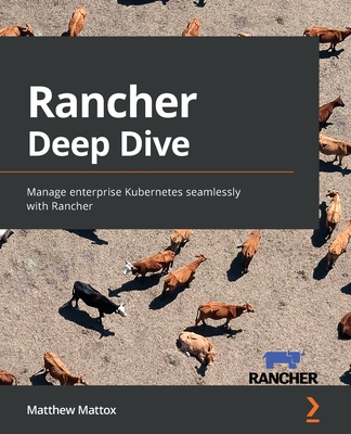 Rancher Deep Dive: Manage enterprise Kubernetes seamlessly with Rancher - Mattox, Matthew