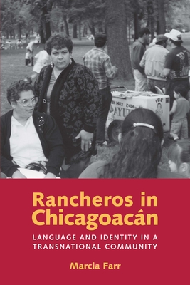 Rancheros in Chicagoacn: Language and Identity in a Transnational Community - Farr, Marcia