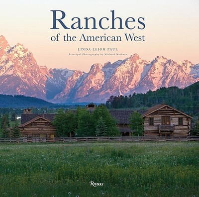 Ranches of the American West - Paul, Linda Leigh, and Mathers, Michael (Photographer)