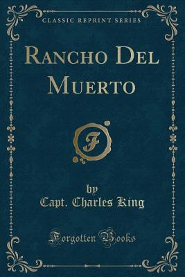 Rancho del Muerto (Classic Reprint) - King, Capt Charles