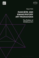 Rancire and Emancipatory Art Pedagogies: The Politics of Childhood Art