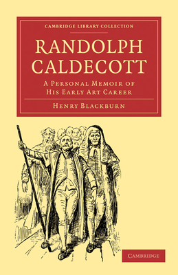 Randolph Caldecott: A Personal Memoir of his Early Art Career - Blackburn, Henry
