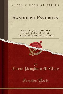 Randolph-Pangburn: William Pangburn and His Wife Hannah Fitz Randolph; Their Ancestry and Descendants, 1620 1909 (Classic Reprint) - McClure, Cicero Pangburn