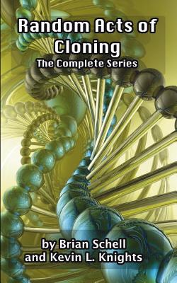 Random Acts of Cloning (Complete Series) - Knights, Kevin L, and Schell, Brian