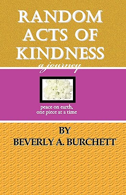 Random Acts of Kindness, a Journey - Burchett, Beverly A