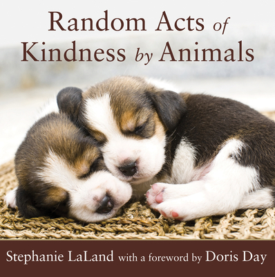 Random Acts of Kindness by Animals: (Animal Stories for Adults, Animal Love Book) - Laland, Stephanie, and Day, Doris (Foreword by)