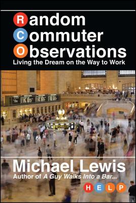 Random Commuter Observations (Rcos): Living the Dream on the Way to Work - Lewis, Michael, Professor, PhD