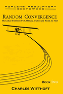 Random Convergence: The Linked Evolution of U.S. Military Aviation and Postal Air Mail - Book Two